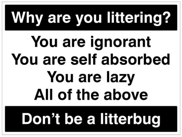 Picture of Why are you littering? You are ignorant, You are self absorbed,You are lazy